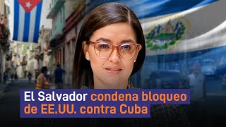 El Salvador condena bloqueo de EEUU contra Cuba [upl. by Ingeborg103]