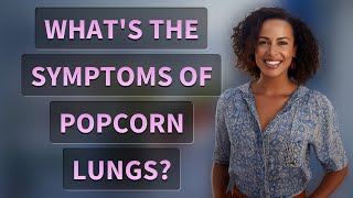 Whats the symptoms of popcorn lungs [upl. by March]