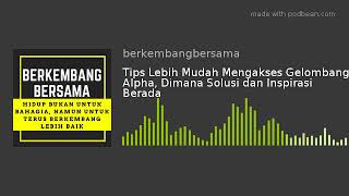 Tips Lebih Mudah Mengakses Gelombang Alpha Dimana Solusi dan Inspirasi Berada [upl. by Attevad]