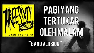 Pagi yang tertukar oleh malam  Threesixty band version [upl. by Nahte896]