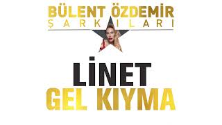 Linet  Gel Kıyma Bülent Özdemir Şarkıları [upl. by Stefania948]