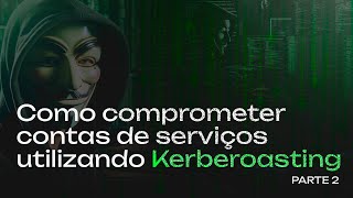 Kerberoasting na Prática  Como comprometer contas de serviços  PARTE 02 [upl. by Carena]