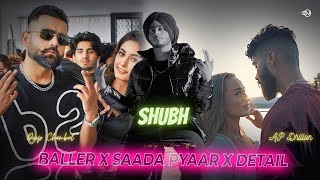 Baller X Saada Pyaar X Detail  Mashup  Shubh ft AP Dhillon  DJ Kamal  Kamal Music Official [upl. by Nnylaehs]