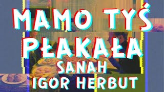 Sanah amp Igor Herbut  Mamo tyś płakała Tekst  Lyrics [upl. by Nedrob]