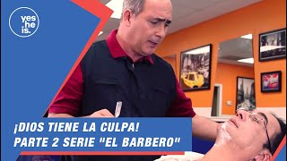 ¡Dios tiene la culpa  Parte 2 serie quotEl Barberoquot [upl. by Nylauqcaj820]