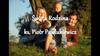 Święta Rodzina  ks Piotr Pawlukiewicz audio [upl. by Akemyt]