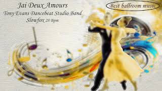 Jai Deux Amours  Slowfox 28 Bpm Tony Evans Dancebeat Studio Band [upl. by Elsi926]