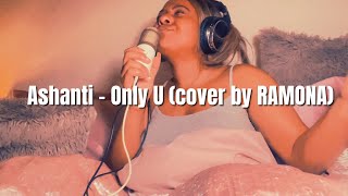 Ashanti  Only U Cover by Ramona [upl. by Wade]