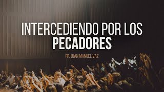 Intercediendo por los Pecadores  Juan Manuel Vaz [upl. by Sergias]