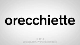 How To Pronounce Orecchiette [upl. by Ettevi]