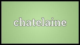 Chatelaine Meaning [upl. by Tacita290]