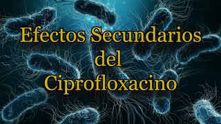 Efectos Secundarios del Ciprofloxacino [upl. by Elias]