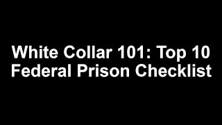 Top 10 Federal Prison Camp Checklist White Collar 101 [upl. by Ezri]