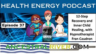 Health Energy Podcast 37  12Step Recovery amp Inner Child Healing with Hypnotherapist Fran Caudron [upl. by Nirok]