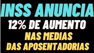 INSS ANUNCIA 12 DE AUMENTO NAS MEDIAS DAS APOSENTADORIAS [upl. by Kylynn561]