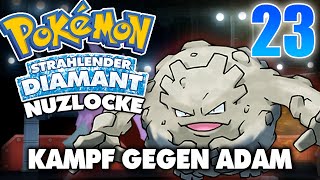 KAMPF GEGEN ADAM  STRAHLENDER DIAMANT NUZLOCKE 23 [upl. by Crescen]