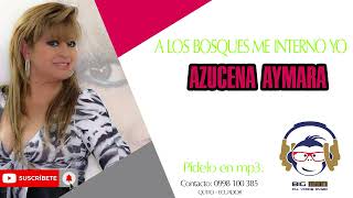 AZUCENA AYMARA  A LOS BOSQUES ME INTERNO YO  2024 bigmandjmusic [upl. by Publea]