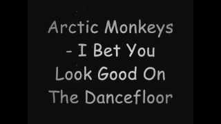 Arctic Monkeys  I Bet You Look Good On The Dancefloor lyrics [upl. by Atterual]