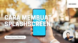 Cara Membuat SplashScreen  Tutorial React Native 2021 5254 [upl. by Seumas885]