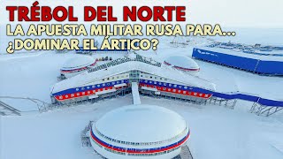 Trébol del Norte  Así es la BASE MILITAR RUSA del Ártico con la que ¿DOMINARÍA la región [upl. by Harat]