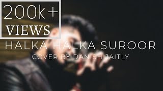 Halka Halka Suroor  Unplugged Cover  Danish Jaitly [upl. by Lougheed603]