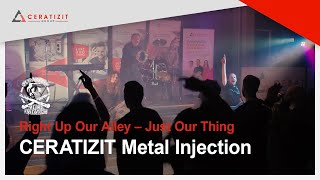 CERATIZIT Metal Injection  Right Up Our Alley – Just Our Thing [upl. by Telracs877]