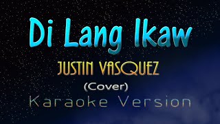 Justin Vasquez  DI LANG IKAW Karaoke Version [upl. by Ramor]