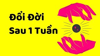 Cách Thay Đổi Toàn Bộ Cuộc Sống Trong 1 Tuần Nghiêm Túc Thay Đổi Vận Mệnh [upl. by Anitak919]