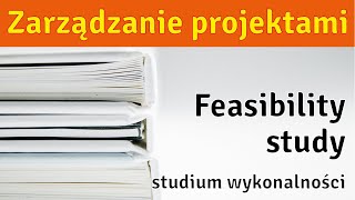 Zarządzanie projektami  Feasibility study  Studium wykonalności [upl. by Emmey]