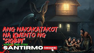 ANG NAKAKATAKOT NA KWENTO NG SIGBINSANTIRMOHORROR TRUE STORY [upl. by Duyne982]