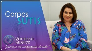 O que são Corpos Sutis A 1ª camada da Anatomia Energética Humana e o desequilíbrio energético [upl. by Auqenaj]