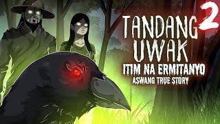 TANDANG UWAK  ERMITANYONG ITIM  PART 2 Aswang True Story [upl. by Gotthelf]