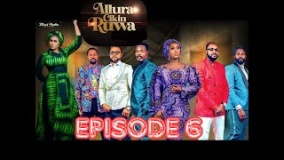 ALLURA CIKIN RUWA S1 EPISODE 6 [upl. by Adnohs211]