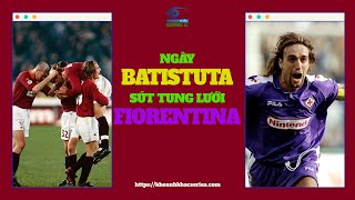 KKSA  NGÀY BATISTUTA SÚT TUNG LƯỚI FIORENTINA [upl. by Islaen262]