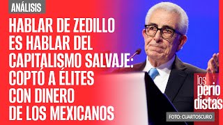 Análisis ¬ Hablar de Zedillo es hablar del capitalismo salvaje coptó a élites con dinero público [upl. by Azne]