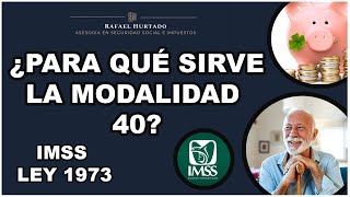 ¿PARA QUÉ SIRVE LA MODALIDAD 40 ¿ME CONVIENE PENSION IMSS LEY 1973  MODALIDAD 40 [upl. by Burnett491]