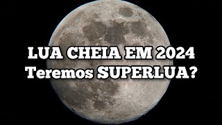 LUA CHEIA EM 2024  TEREMOS SUPERLUA [upl. by Iruahs]