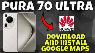 How to Download and install Google Maps Huawei Pura 70 Ultra Easy Method [upl. by Jonina430]