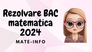 REZOLVARE BAC MATEMATICA 2024 MATEINFO [upl. by Eelimaj]