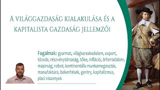 A világgazdaság kialakulása és a kapitalista gazdaság jellemzői Emelt szint [upl. by Aerdied354]