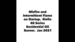 Misfire amp Intermittent Flame on Startup  Riello 40 Series Residential Oil Burner  Jan 2021 [upl. by Anairb]