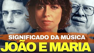 JOÃO E MARIA  HISTÓRIA DA MAIS BELA MUSICA DO CHICO BUARQUE [upl. by Helli]