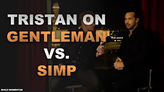 GENTLEMAN vs SIMP  Tristan Tate tristantate [upl. by Nyrual]