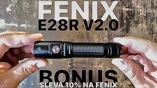 FENIX E28R V20 UNBOXING A TEST  EDC SVÍTILNA NA KAŽDÝ DEN A NOC S IP68 Z HLINÍKU  SLEVA FENIX 10 [upl. by Niccolo]