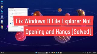 Fix Windows 11 File Explorer not opening and hangs Solved [upl. by Had]