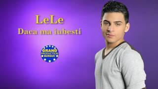 LeLe  Daca ma iubesti Official Track [upl. by Limaj]