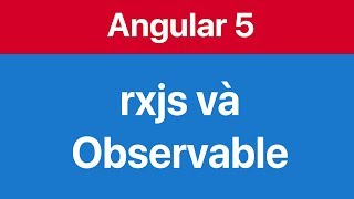 09Sử dụng rxjs và Observable để lấy dữ liệu bất đồng bộ  async [upl. by Eelyah877]