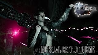 FINAL FANTASY XV OST Imperial Battle Theme 1  Veiled in Black Arrange [upl. by Charpentier]