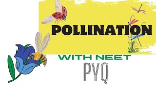 POLLINATION  Sexual Reproduction In Flowering Plant  Biology Class 12th  NEET PYQ [upl. by Flory]