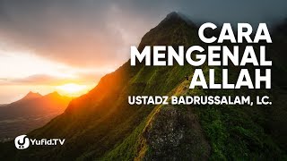 Cara Mengenal Allah  Ustadz Badrusalam Lc [upl. by Sibilla]